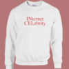 Internet Celebrity Funny Sweatshirt