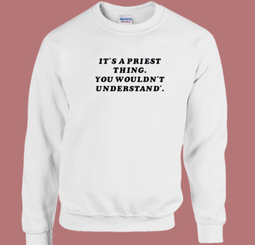 It’s A Priest Thing You Wouldn’t Understand Sweatshirt