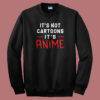 Its Not Cartoons Its Anime 80s Sweatshirt