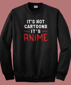 Its Not Cartoons Its Anime 80s Sweatshirt 1