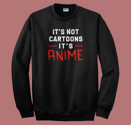 Its Not Cartoons Its Anime 80s Sweatshirt