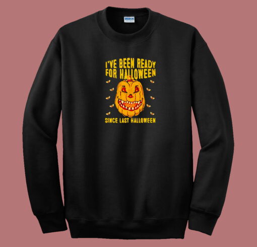 I’ve Been Ready For Halloween  80s Sweatshirt