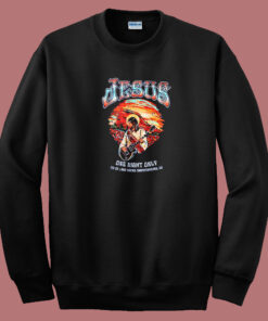 Jesus One Night Only Sweatshirt Jesus One Night Only Sweatshirt