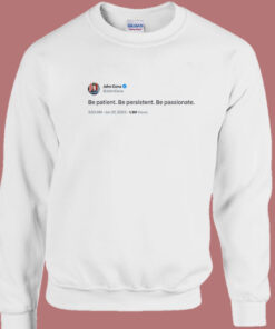 John Cena Tweet Be Patient Sweatshirt John Cena Tweet Be Patient Sweatshirt