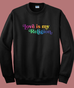 John Pavlovitz Love Is My Religion Sweatshirt John Pavlovitz Love Is My Religion Sweatshirt