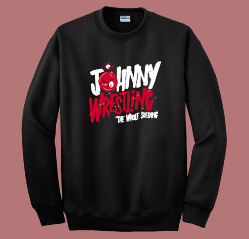 Johnny Wrestling The Whole Shebang Sweatshirt