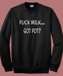 Jonah Fuck Milk Got Pot Sweatshirt Jonah Fuck Milk Got Pot Sweatshirt
