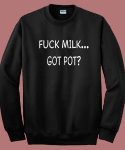 Jonah Fuck Milk Got Pot Sweatshirt