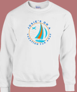 Josies On A Vacation Far Away Sweatshirt Josies On A Vacation Far Away Sweatshirt