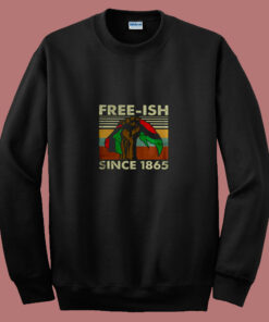 Juneteenth Freeish Since 1865 80s Sweatshirt Juneteenth Freeish Since 1865 80s Sweatshirt