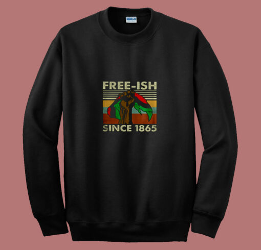 Juneteenth Freeish Since 1865 80s Sweatshirt