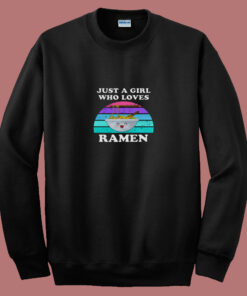 Just A Girl Who Loves Ramen 80s Sweatshirt Just A Girl Who Loves Ramen 80s Sweatshirt