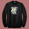 Just Do It Later Snorlax Sweatshirt