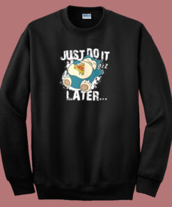 Just Do It Later Snorlax Sweatshirt Just Do It Later Snorlax Sweatshirt