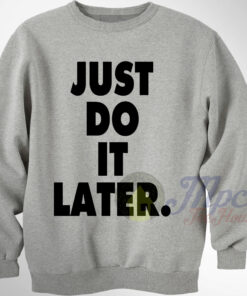 Just Do It Later Sweatshirt 1