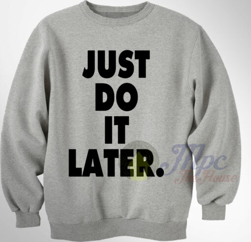 Just Do It Later Sweatshirt