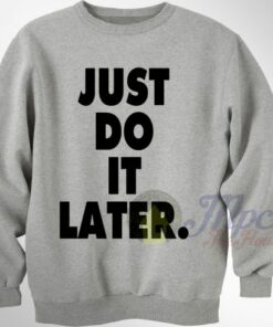 Just Do It Later Sweatshirt 1 Just Do It Later Sweatshirt 2