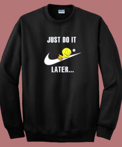 Just Do It Later Tweety Bird Sweatshirt Just Do It Later Tweety Bird Sweatshirt