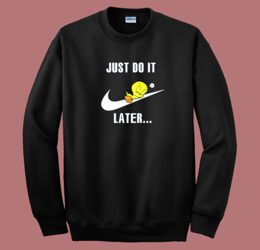 Just Do It Later Tweety Bird Sweatshirt