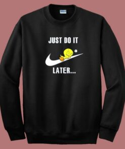 Just Do It Later Tweety Bird Sweatshirt