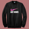 Just Donut Parody Sweatshirt