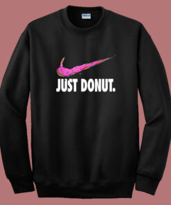 Just Donut Parody Sweatshirt Just Donut Parody Sweatshirt