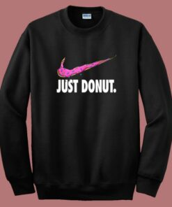 Just Donut Parody Sweatshirt