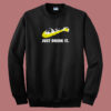 Just Drink It Beer Parody 80s Sweatshirt
