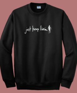 Just Keep Livin Sweatshirt