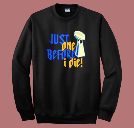 Just One Before I Die Nfl Trophy Sweatshirt