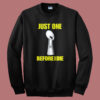 Just One Before I Die Sweatshirt