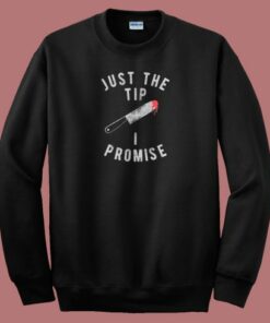 Just The Tip I Promise Knife Sweatshirt