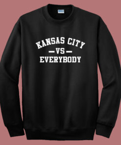 Kansas City Vs Everybody Sweatshirt Kansas City Vs Everybody Sweatshirt