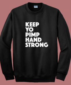 Keep Yo Pimp Hand Strong Sweatshirt Keep Yo Pimp Hand Strong Sweatshirt