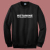 Ketamnie For Depression And Anxiety Sweatshirt