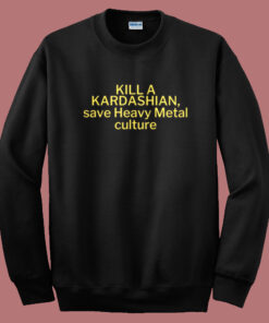 Kill A Kardashian Sweatshirt Kill A Kardashian Sweatshirt