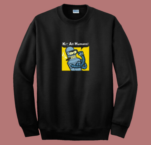 Kill All Human Bender Rosie The Riveter 80s Sweatshirt