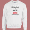 Kill Gary Holt Save The Slayer Sweatshirt
