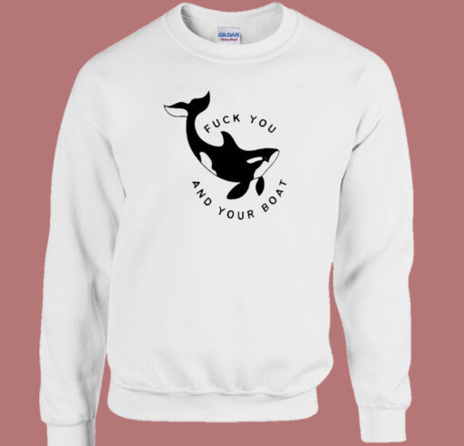 Killer Whale Fuck You And Your Boat Sweatshirt