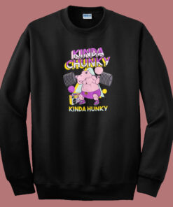 Kinda Chunky Kinda Hunky Sweatshirt Kinda Chunky Kinda Hunky Sweatshirt