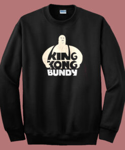 King Kong Bundy Sweatshirt King Kong Bundy Sweatshirt