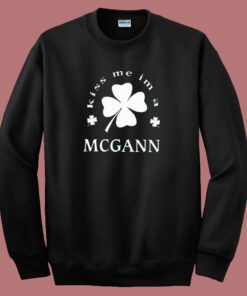 Kiss Im A Mcgann Sweatshirt Kiss Im A Mcgann Sweatshirt