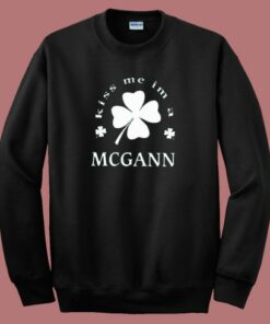 Kiss Im A Mcgann Sweatshirt