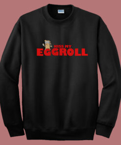 Kiss My Eggroll Funny Sweatshirt Kiss My Eggroll Funny Sweatshirt