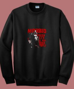 Kiss Of Death Morbid Fresh Air Is For Dead People 80s Sweatshirt