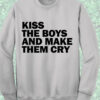 Kiss The Boys And Make Them Cry Sweatshirt