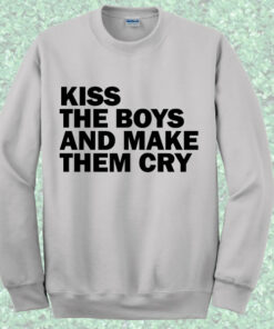 Kiss The Boys And Make Them Cry Sweatshirt