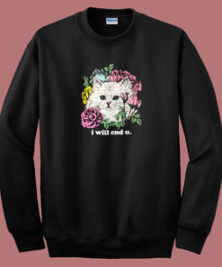 Kitten And Rose I Will End U Sweatshirt Kitten And Rose I Will End U Sweatshirt