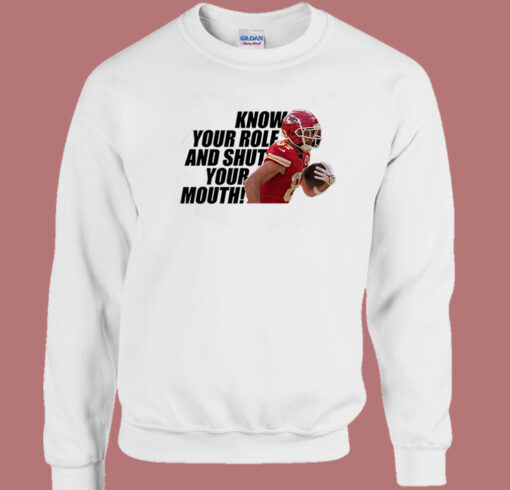 Know Your Role And Shut Your Mouth Sweatshirt