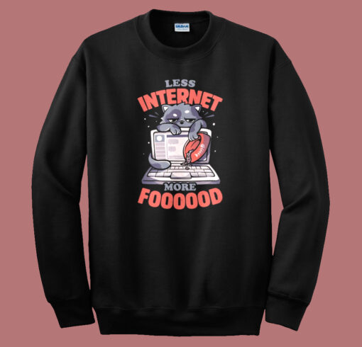 Less Internet More Food Sweatshirt